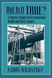But Is It True?: A Citizens Guide to Environmental Health and Safety Issues