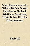 Extinct Mammals: Aurochs, Steller's Sea Cow, Quagga, Noronhomys, Bluebuck, Wild Horse, Cave Hyena, Tarpan, Eastern Elk, List of Extinct-