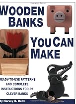 Wooden Banks You Can Make: Ready-to-Use Patterns & Complete Instructions for 32 Clever Banks Wooden Banks You Can Make: Ready-to-Use Patterns & Complete Instructions for 32 Clever Banks