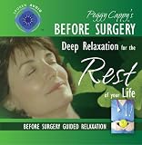 Peggy Cappy's Before Surgery: Deep Relaxation for the Rest of Your Life [Audio CD] Guided Relaxation Series