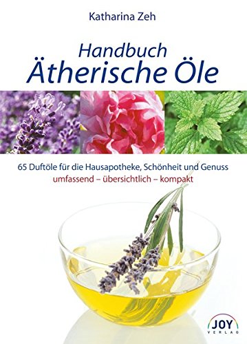 Download Handbuch Ätherische Öle: 70 Portraits der gebräuchlichsten Duftöle für die Hausapotheke und Wellness-Anwendungen Download Handbuch Ätherische Öle: 70 Portraits der gebräuchlichsten Duftöle für die Hausapotheke und Wellness-Anwendungen