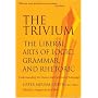The Trivium: The Liberal Arts of Logic, Grammar, and Rhetoric