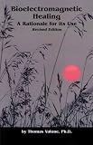Bioelectromagnetic Healing: A Rationale for Its Use, Revised Edition