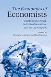 The economics of economists : institutional setting, individual incentives and future prospects