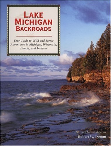 Lake Michigan Backroads: Your Guide to Wild and Scenic Adventures in Michigan, Wisconsin, Illinois, and Indiana (Backroads of ...)