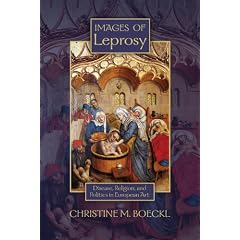 Images of Leprosy: Disease, Religion, and Politics in European Art (Early Modern Studies... by Christine M. Boeckl