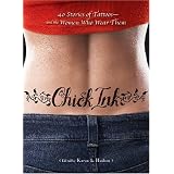 Chick Ink: 40 Stories of Tattoos--and the Women Who Wear Them
