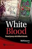 White blood : personal journeys with childhood leukaemia