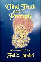 Vital Truth and Precepts by Felix Amiri