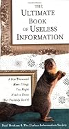 The Ultimate Book of Useless Information: A Few Thousand More Things You Might Need to Know ( But ProbablyDon't)