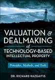 Valuation and Dealmaking of Technology-Based Intellectual Property: Principles, Methods and Tools