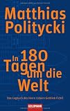 In 180 Tagen um die Welt: Das Logbuch des Herrn Johann Gottlieb Fichtl - Matthias Politycki