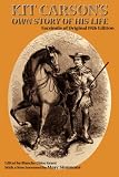 Kit Carsons Own Story of His Life (Southwest Heritage Series)
