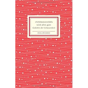 »Schlimmstenfalls wird alles gut«: Gedichte der Gelassenheit (Insel-Bücherei)