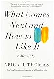 What Comes Next and How to Like It: A Memoir