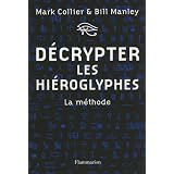 D�crypter les hi�roglyphes : La m�thode pour apprendre vous-m�me � lire l'�criture sacr�e des �gyptienspar Mark Collier