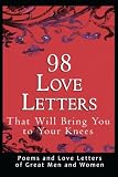 98 Love Letters That Will Bring You to Your Knees: Poems and Love Letters of Great Men and Women