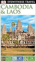 DK Eyewitness Travel Guide: Cambodia & Laos DK Eyewitness Travel Guide: Cambodia & Laos