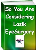 So You Are Considering Lasik Eye Surgery