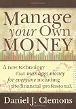 Manage Your Own Money: A New Technology That Manages Money for Everyone, Including the Financial Professional
