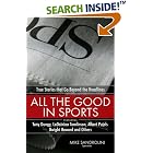 All the Good in Sports: True Stories That Go Beyond the Headlines by  Mike Sandrolini