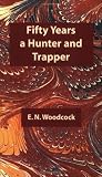Fifty Years a Hunter & Trapper