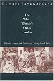 The White Woman's Other Burden: Western Women and South Asia During British Rule