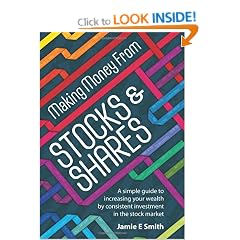 Making Money from Stocks and Shares: A Simple Guide to Increasing Your Wealth by Consistent Investment in the Stock Market