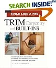 Trim Carpentry and Built-Ins (Build Like A Pro)