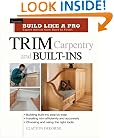 Trim Carpentry & Built-Ins (Taunton's Build Like a Pro)