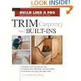 Trim Carpentry and Built-Ins (Build Like A Pro)