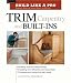 Trim Carpentry and Built-Ins (Build Like A Pro)
