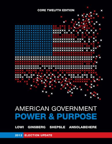 American Government: Power and Purpose (Core Twelfth Edition, 2012 Election Update (without policy chapters))