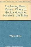 The Money maze : money _ where to get it and how to handle it