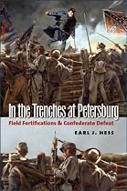 In the Trenches at Petersburg: Field Fortifications and Confederate Defeat (Civil War America)