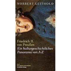 Friedrich II. von Preu�en: Ein kulturgeschichtliches Panorama von A - Z