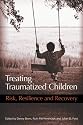 Treating Traumatized Children: Risk, Resilience and Recovery