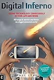 Digital inferno : using technology consciously in your life and work : 101 ways to survive and thrive in a hyperconnected world