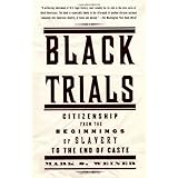 black trials citizenship from the beginnings of slavery to the end of caste