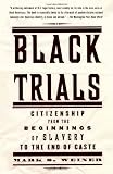 Black Trials: Citizenship from the Beginnings of Slavery to the End of Caste