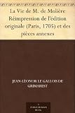 La Vie de M. de Molière Réimpression de l'édition originale (Paris, 1705) et des pièces annexes (French Edition)