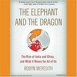 The Elephant and the Dragon: The Rise of India and China, and What It Means for All of Us (Unabridged)