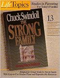 The Strong Family, 13 Complete Sessions for Leader and Group [to accompany Chuck Swindolls The Strong Family] (Life Topics, Studies in Parenting for Todays Families, Adapted for Group Study, With Easy to Use Session Plans and Reproducible Resources)