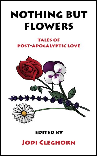 Nothing But Flowers: Tales of Post-Apocalyptic Love (Literary Mix Tapes)