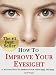 How To Improve Your Eyesight - 21 Natural Ways to Improve Your Vision Fast and Easy