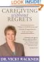 Caregiving Without Regrets: 3 Steps to Avoid Burnout and Manage Disappointment, Guilt, and Anger