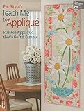 Pat Sloan's Teach Me to Applique: Fusible Applique That's Soft and Simple