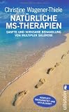Nat&uuml;rliche MS-Therapien: Sanfte und wirksame Behandlung von Multipler Sklerose - Christine Wagener-Thiele