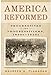 America Reformed: Progressives and Progressivisms, 1890s-1920s