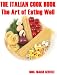Books : The Italian Cook Book The Art of Eating Well By MRS.Maria Gentile (Annotated)